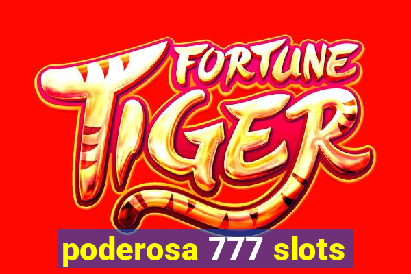 poderosa 777 slots